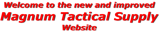 Welcome to the new and improved Magnum Tactical Supply Website